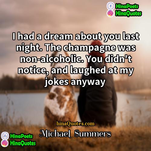 Michael  Summers Quotes | I had a dream about you last